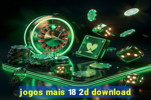 jogos mais 18 2d download